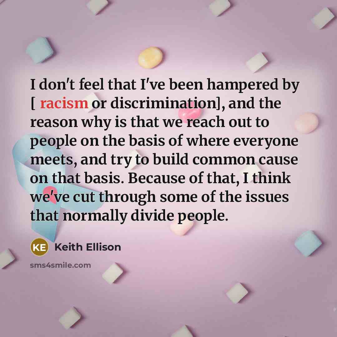 “I don't feel that I've been hampered by [ racism…” quote by Keith Ellison