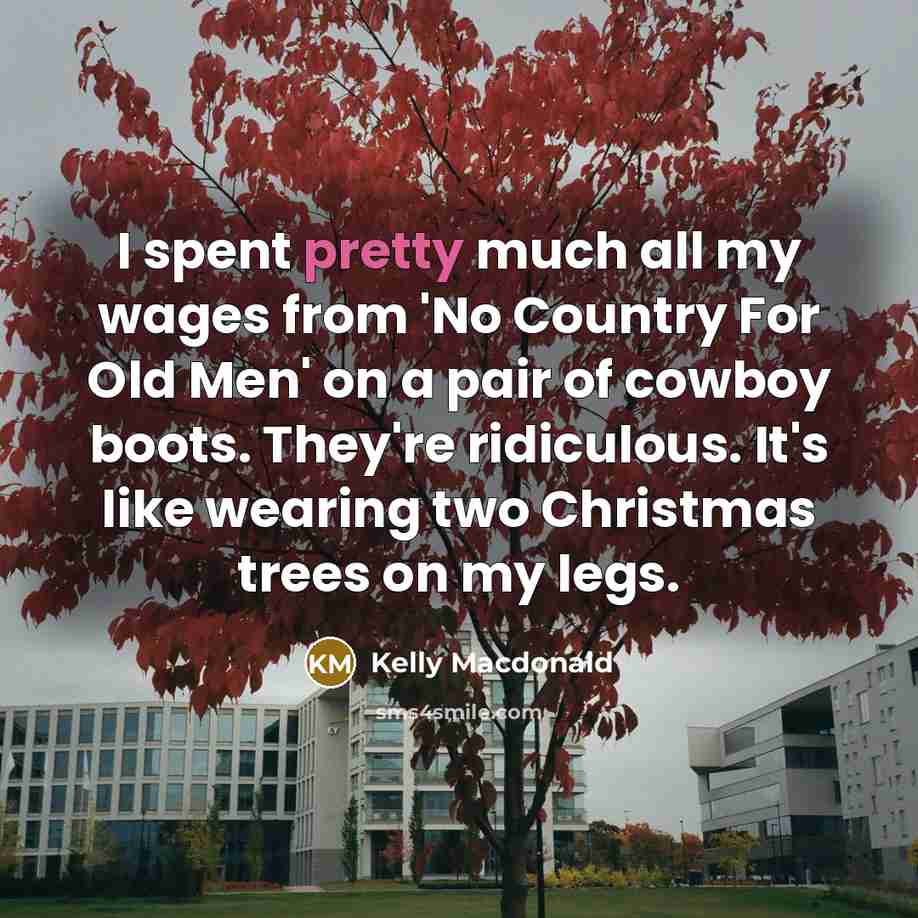 “I spent pretty much all my wages from 'No Country…” quote by Kelly Macdonald