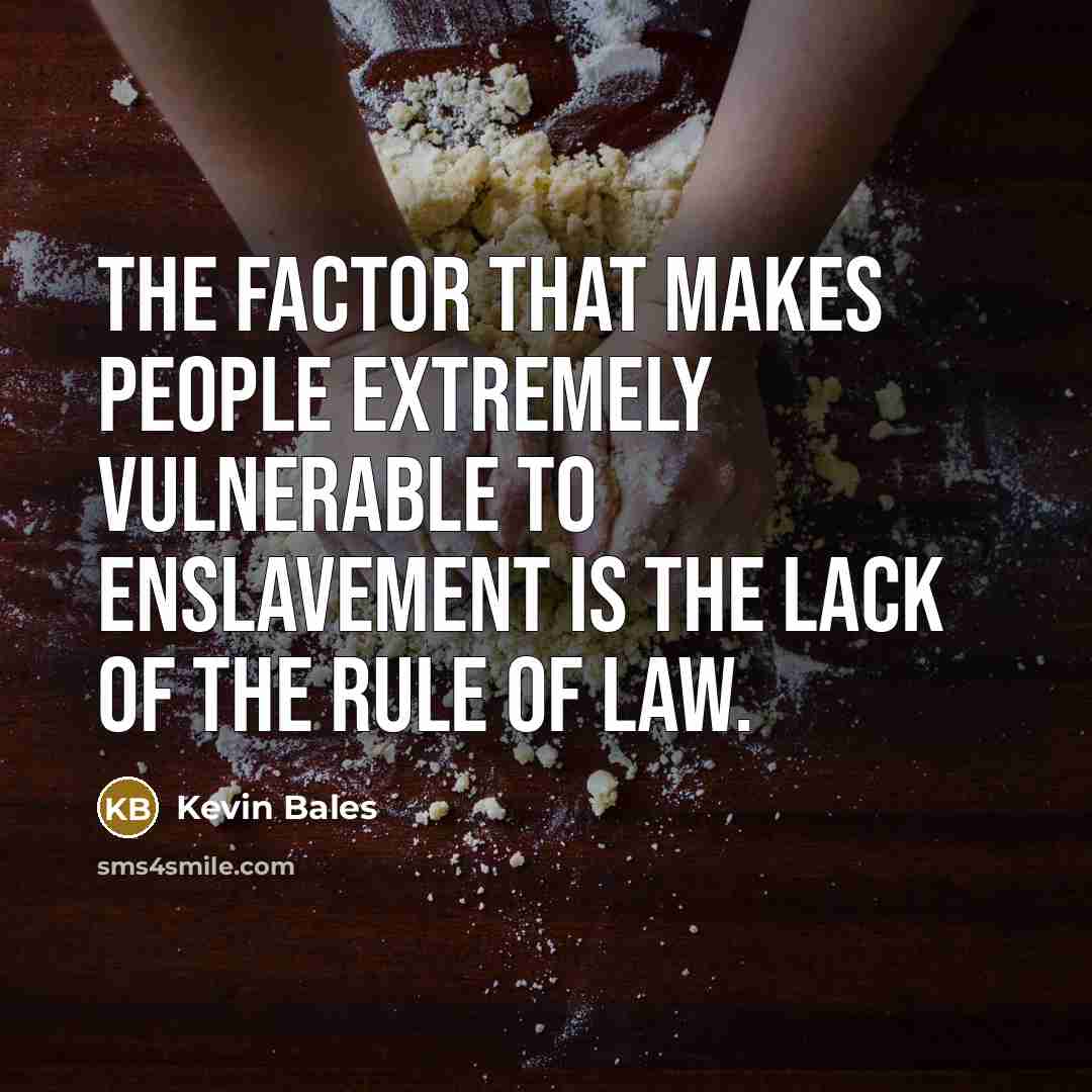 “The factor that makes people extremely vulnerable to enslavement is…” quote by Kevin Bales