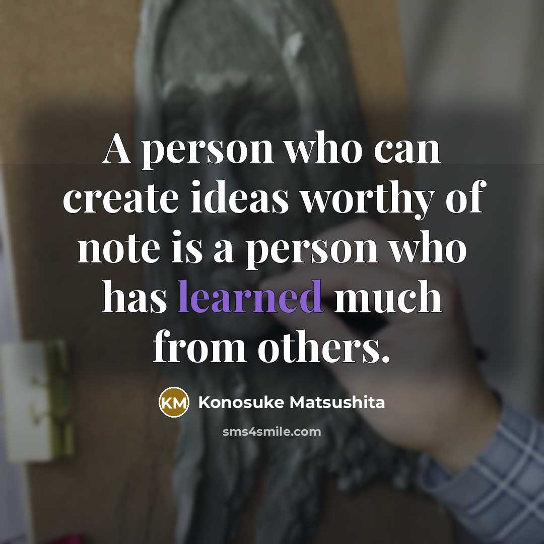 “A person who can create ideas worthy of note is…” quote by Konosuke Matsushita