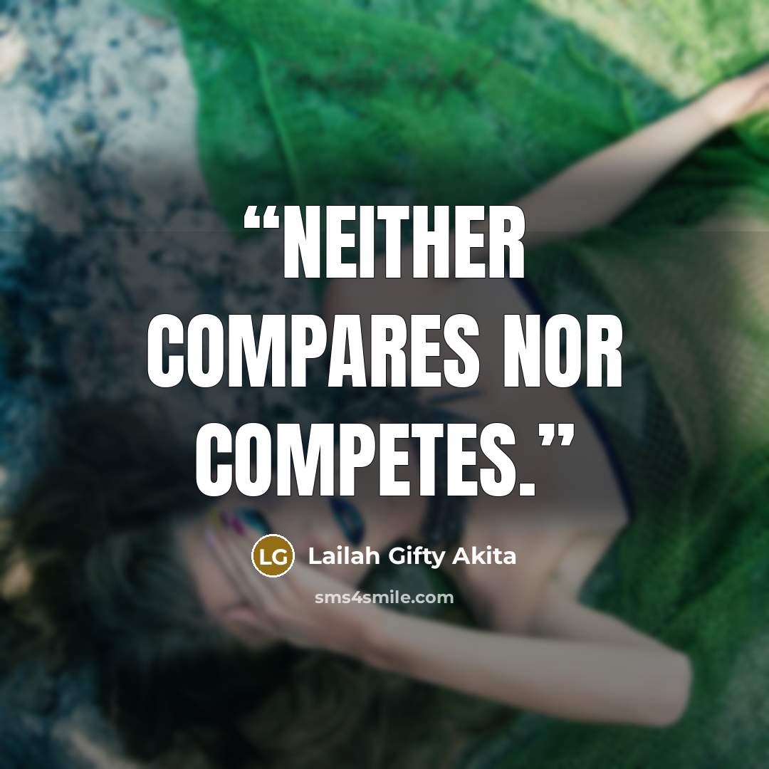 “Neither compares nor competes.” quote by Lailah Gifty Akita