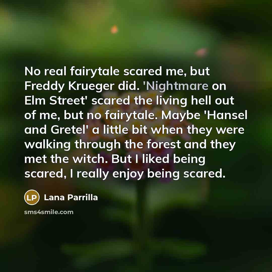 “No real fairytale scared me, but Freddy Krueger did. 'Nightmare…” quote by Lana Parrilla