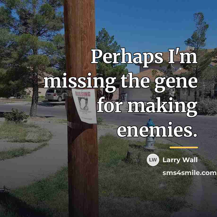 “Perhaps I'm missing the gene for making enemies.…” quote by Larry Wall