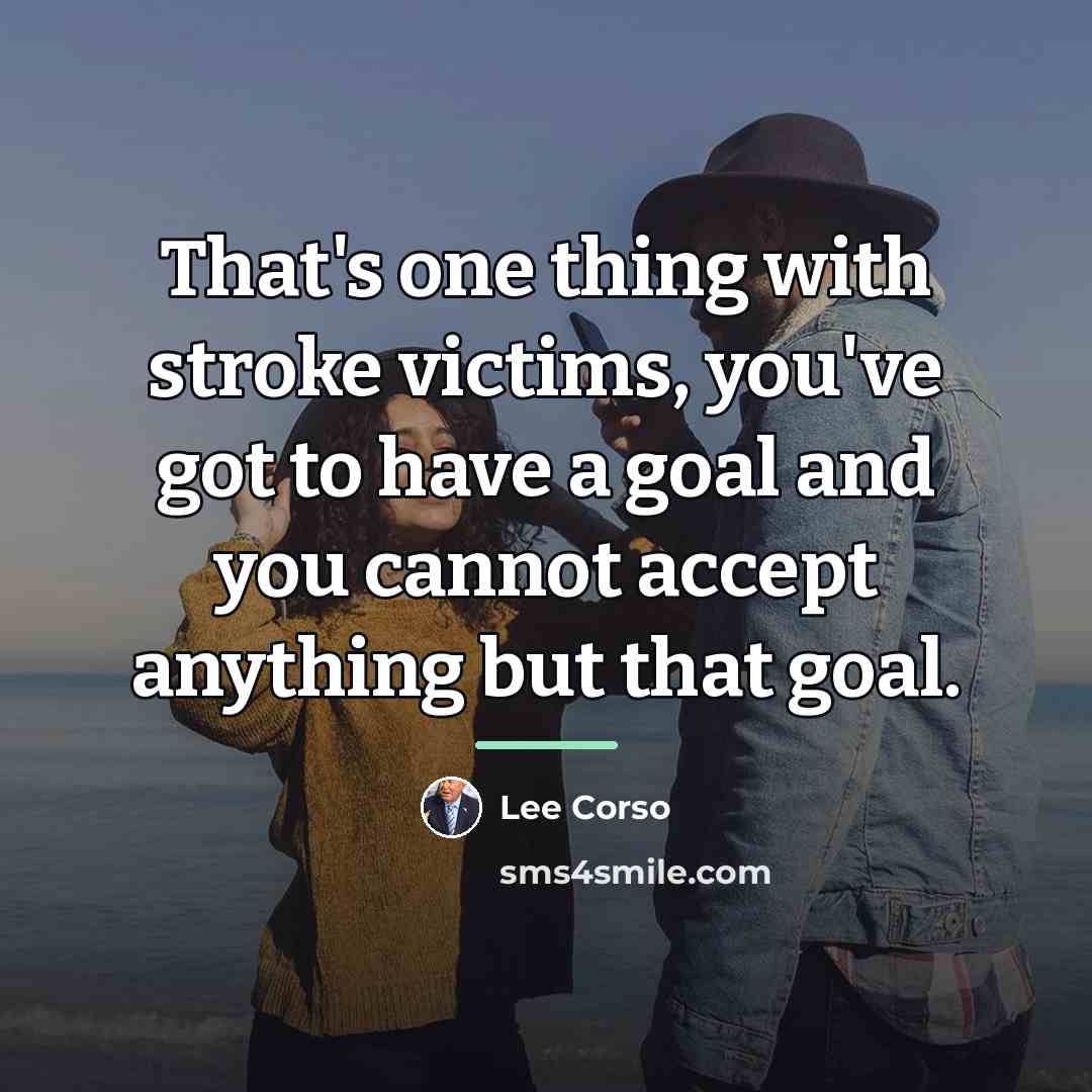 “That's one thing with stroke victims, you've got to have…” quote by Lee Corso