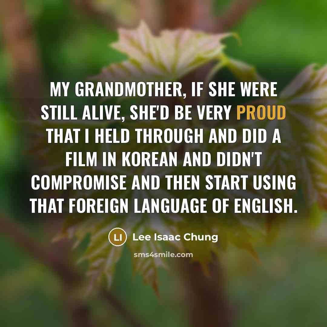 “My grandmother, if she were still alive, she'd be very…” quote by Lee Isaac Chung