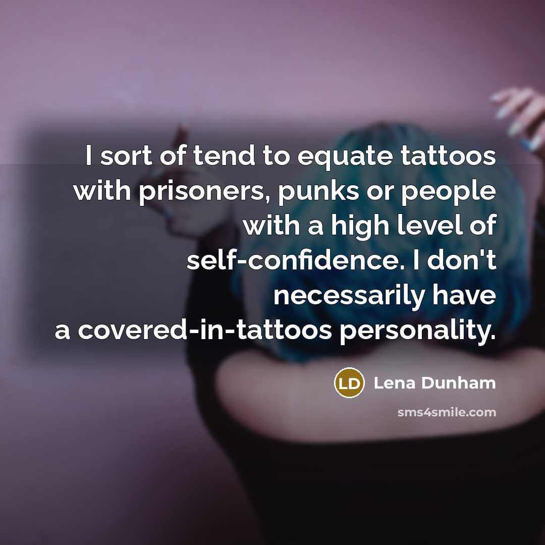 “I sort of tend to equate tattoos with prisoners, punks…” quote by Lena Dunham