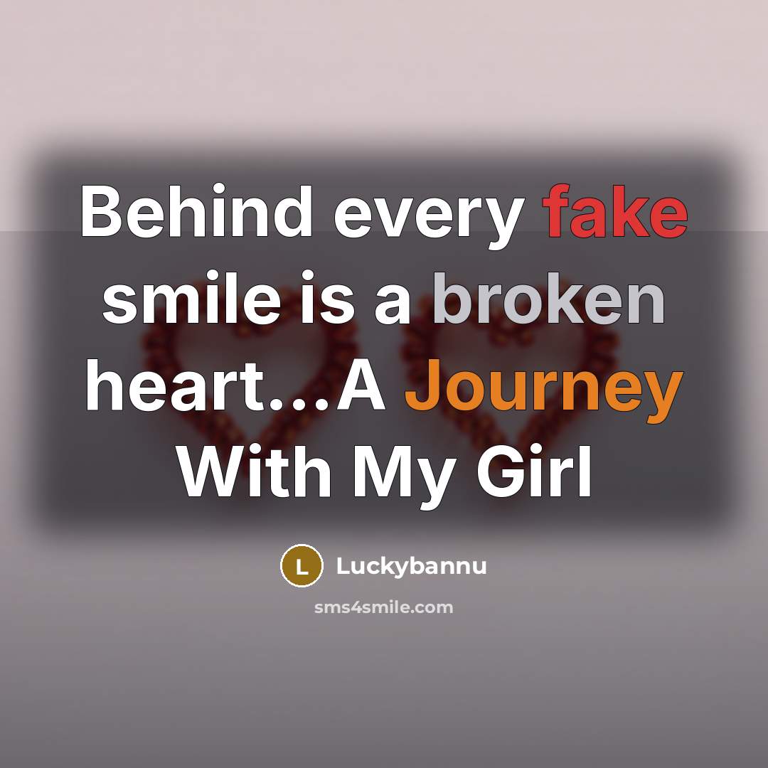 “Behind every fake smile is a broken heart....A Journey With…” quote by Luckybannu