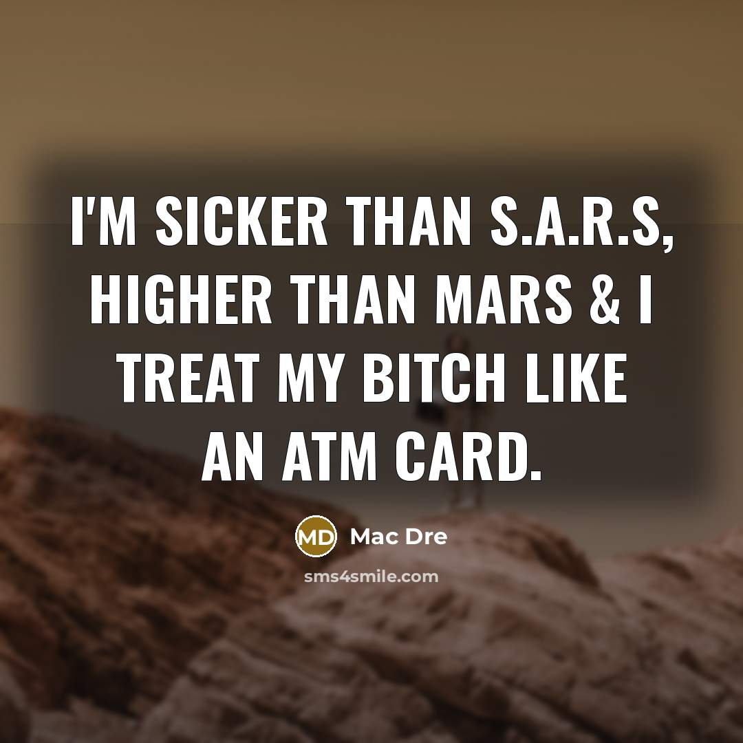 “I'm sicker than S.A.R.S, higher than Mars & I treat…” quote by Mac Dre