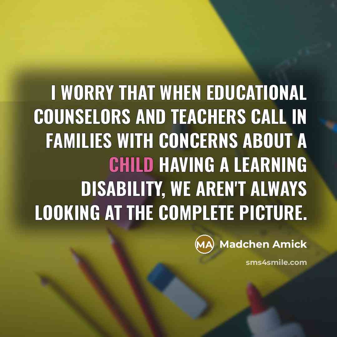 “I worry that when educational counselors and teachers call in…” quote by Madchen Amick