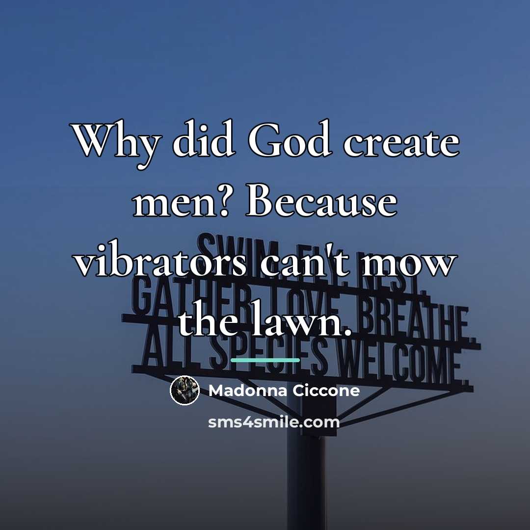 “Why did God create men? Because vibrators can't mow the…” quote by Madonna Ciccone