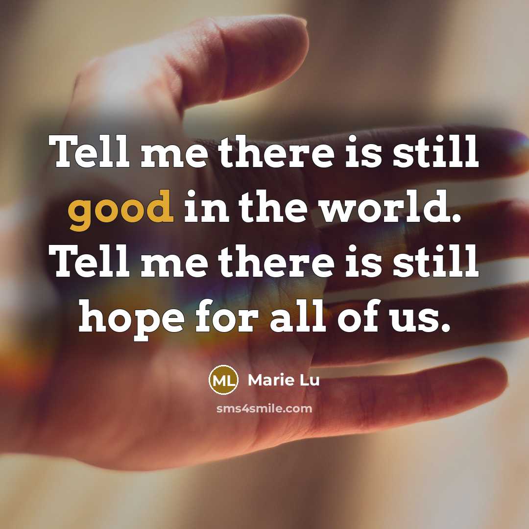 “Tell me there is still good in the world. Tell…” quote by Marie Lu