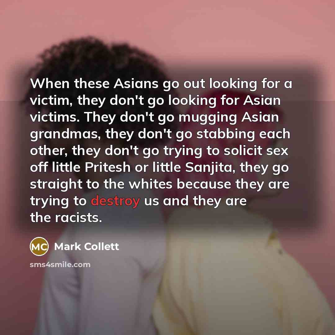 “When these Asians go out looking for a victim, they…” quote by Mark Collett