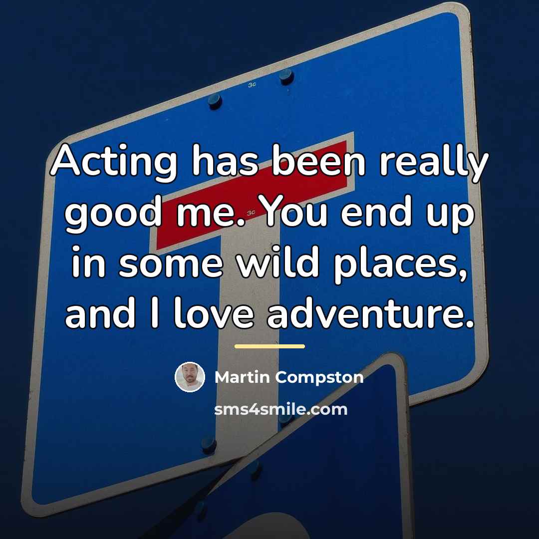 “Acting has been really good me. You end up in…” quote by Martin Compston