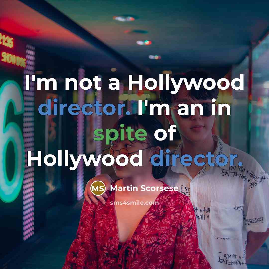 “I'm not a Hollywood director. I'm an in spite of…” quote by Martin Scorsese