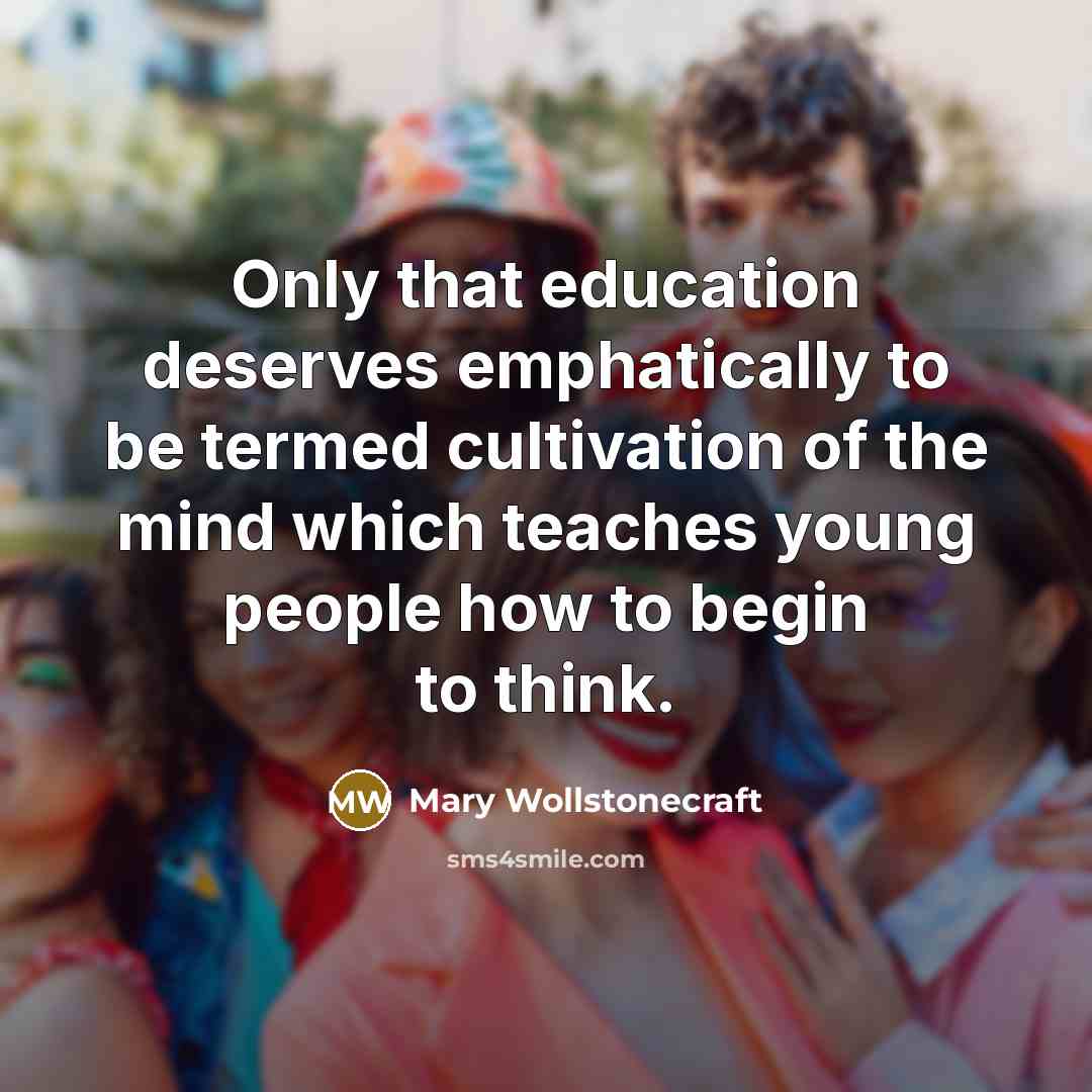“Only that education deserves emphatically to be termed cultivation of…” quote by Mary Wollstonecraft