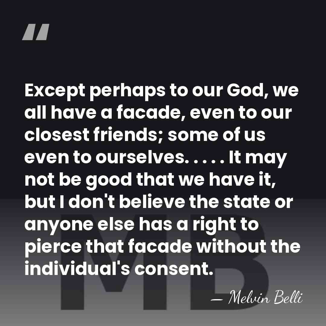 Except perhaps to our God, we all have a facade, even to&hellip; - Melvin Belli