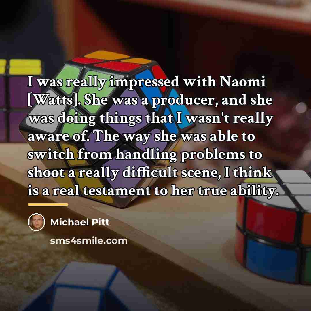 “I was really impressed with Naomi [Watts]. She was a…” quote by Michael Pitt