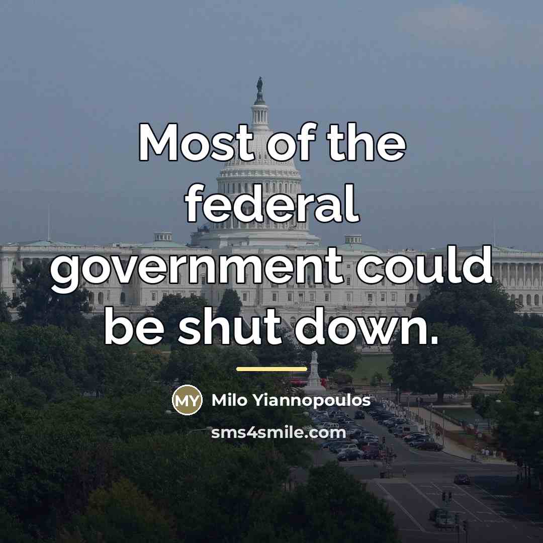 “Most of the federal government could be shut down.…” quote by Milo Yiannopoulos