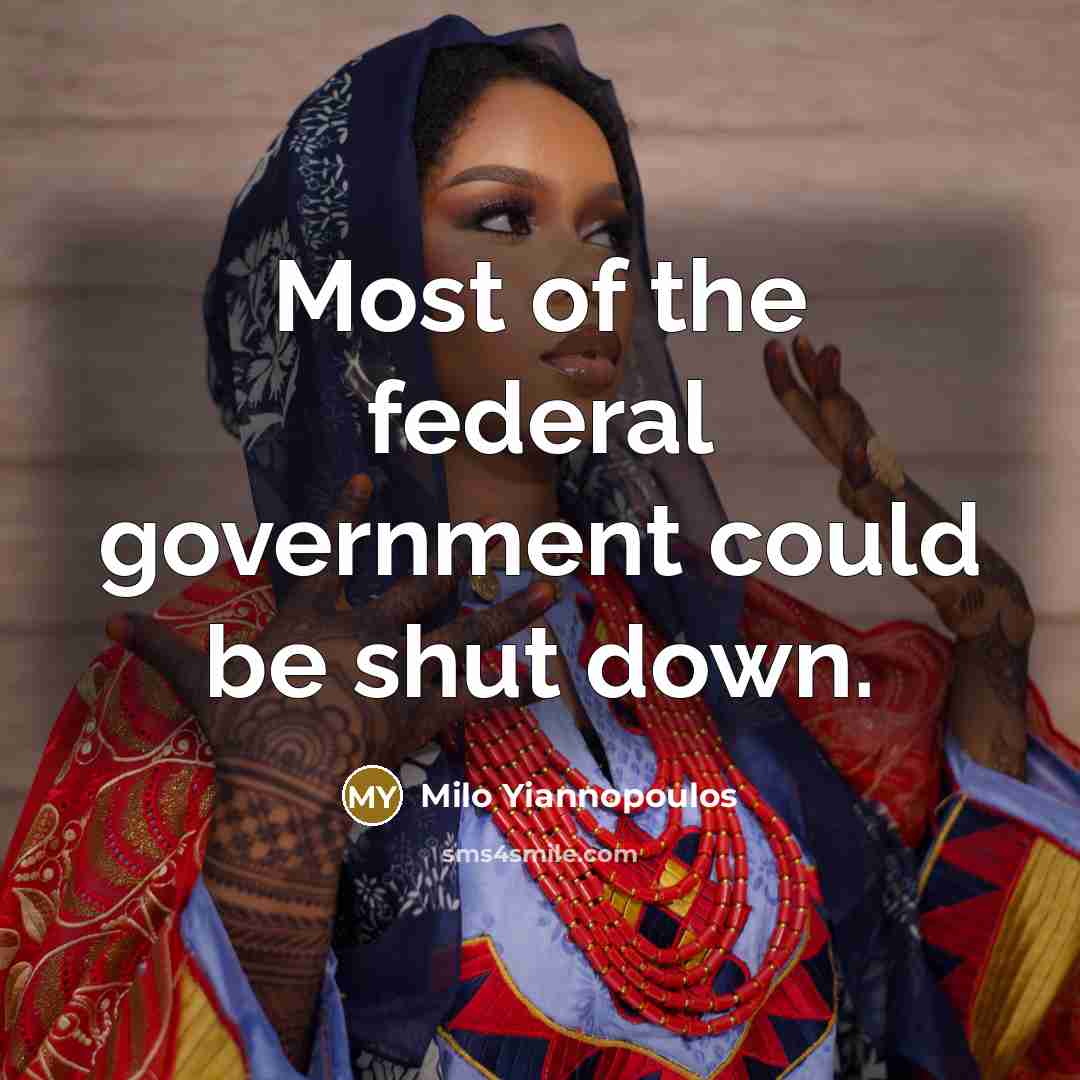 “Most of the federal government could be shut down.” quote by Milo Yiannopoulos