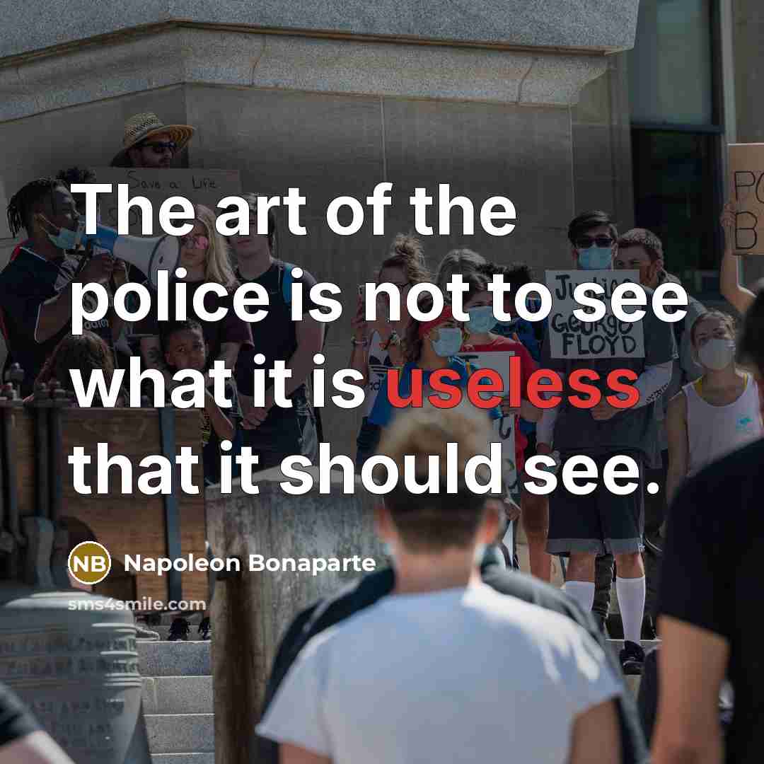“The art of the police is not to see what…” quote by Napoleon Bonaparte