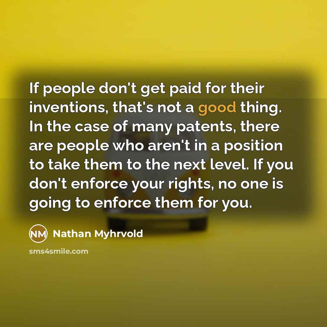“If people don't get paid for their inventions, that's not…” quote by Nathan Myhrvold