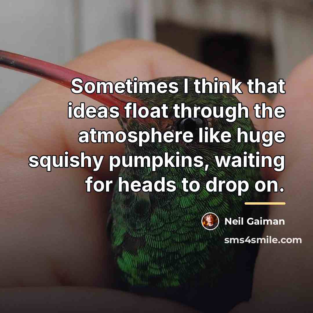 “Sometimes I think that ideas float through the atmosphere like…” quote by Neil Gaiman