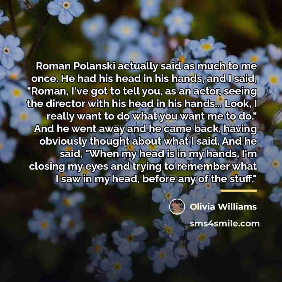 “Roman Polanski actually said as much to me once. He…” quote by Olivia Williams