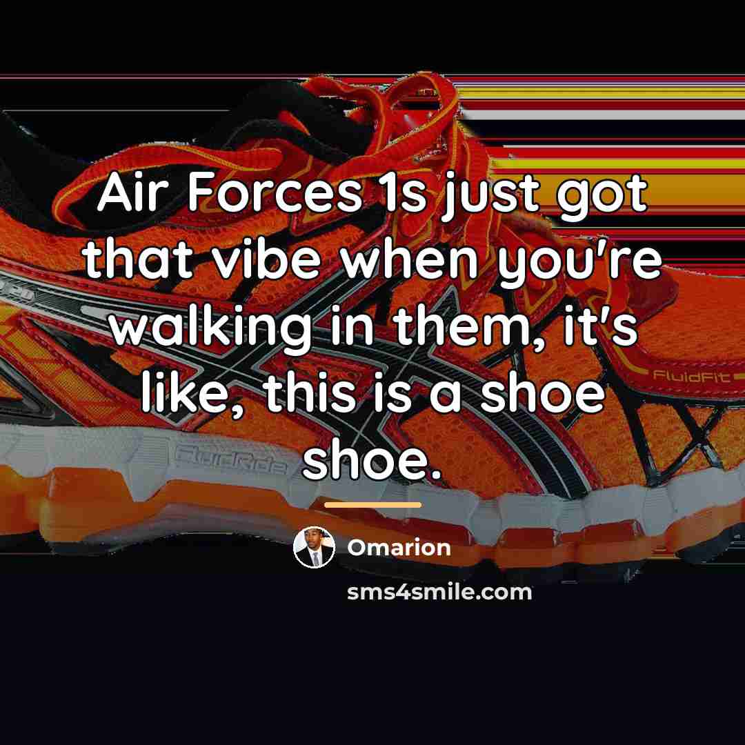 “Air Forces 1s just got that vibe when you're walking…” quote by Omarion