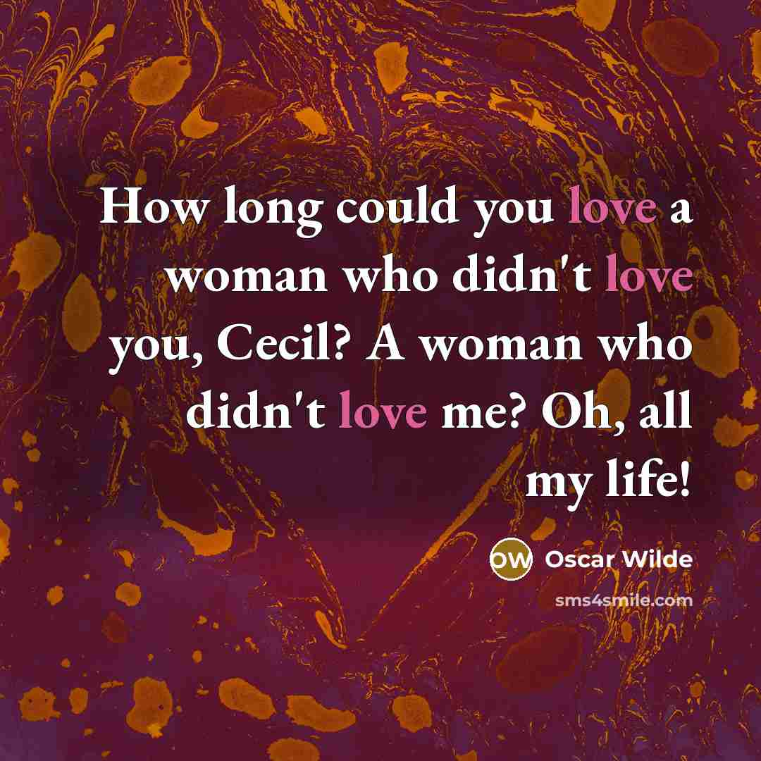 “How long could you love a woman who didn't love…” quote by Oscar Wilde