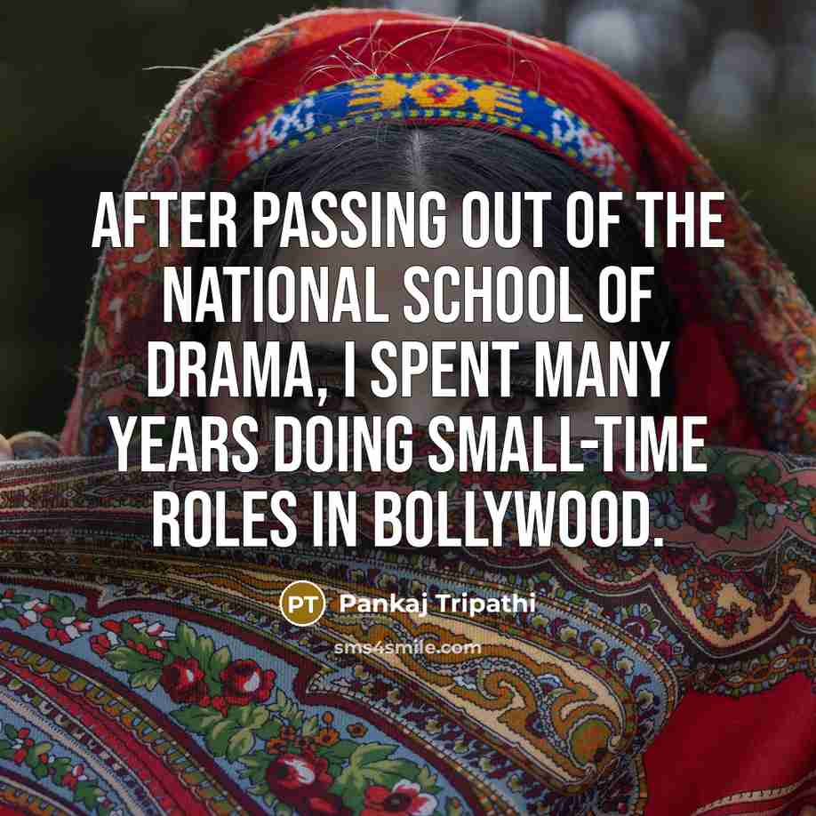 “After passing out of the National School of Drama, I…” quote by Pankaj Tripathi