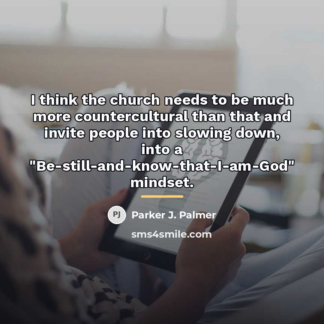 “I think the church needs to be much more countercultural…” quote by Parker J. Palmer