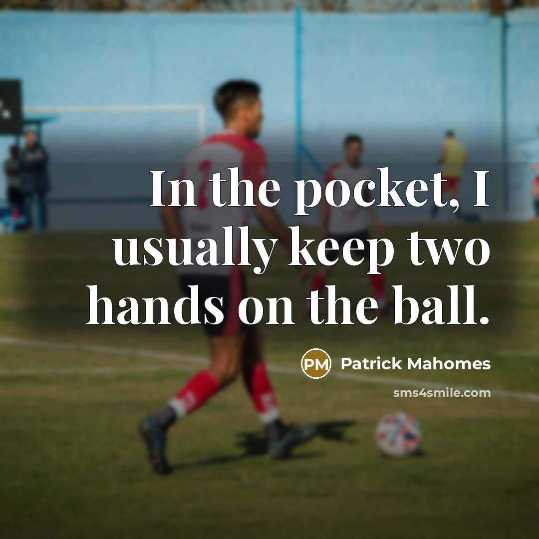 “In the pocket, I usually keep two hands on the…” quote by Patrick Mahomes