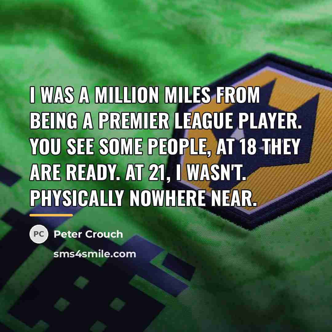 “I was a million miles from being a Premier League…” quote by Peter Crouch