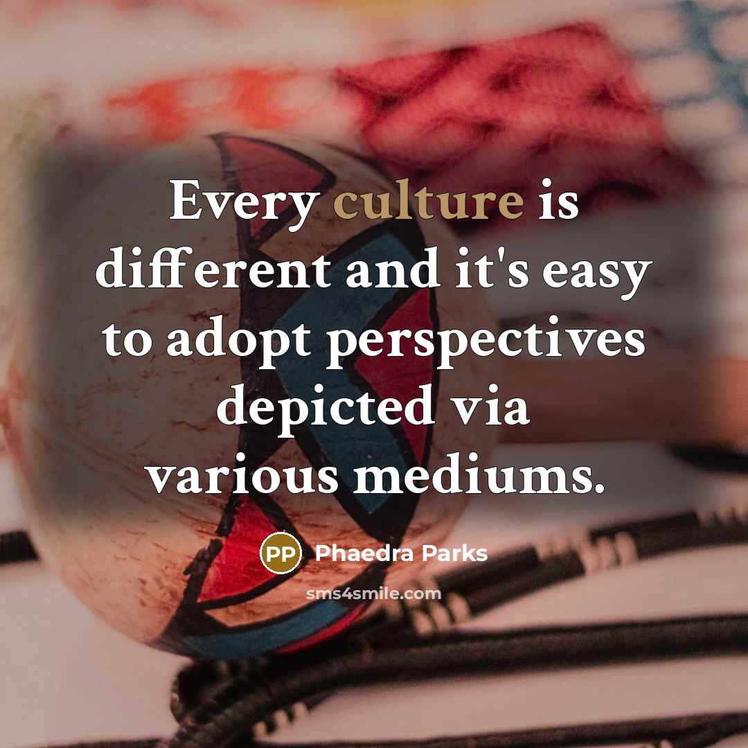 “Every culture is different and it's easy to adopt perspectives…” quote by Phaedra Parks