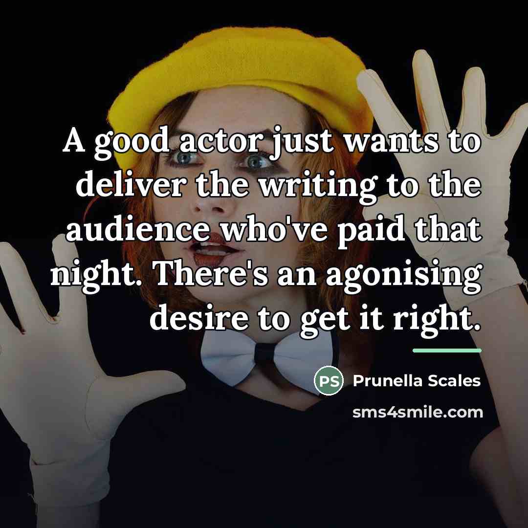 “A good actor just wants to deliver the writing to…” quote by Prunella Scales