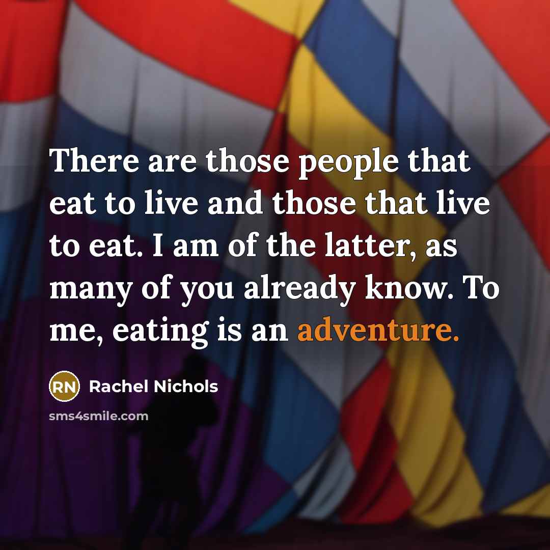 “There are those people that eat to live and those…” quote by Rachel Nichols