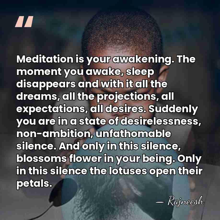 Meditation is your awakening. The moment you awake, sleep disappears and with&hellip; - Rajneesh