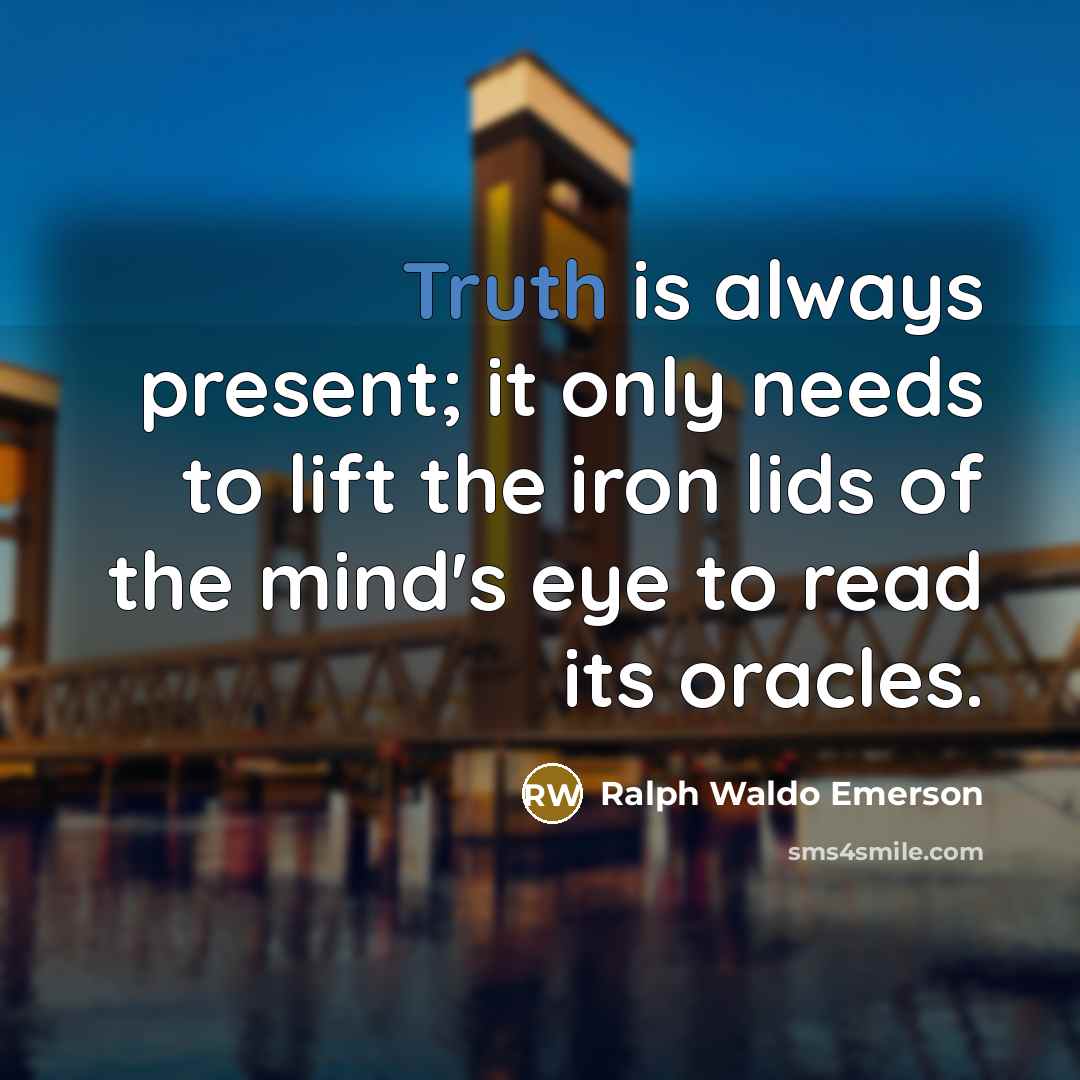 “Truth is always present; it only needs to lift the…” quote by Ralph Waldo Emerson