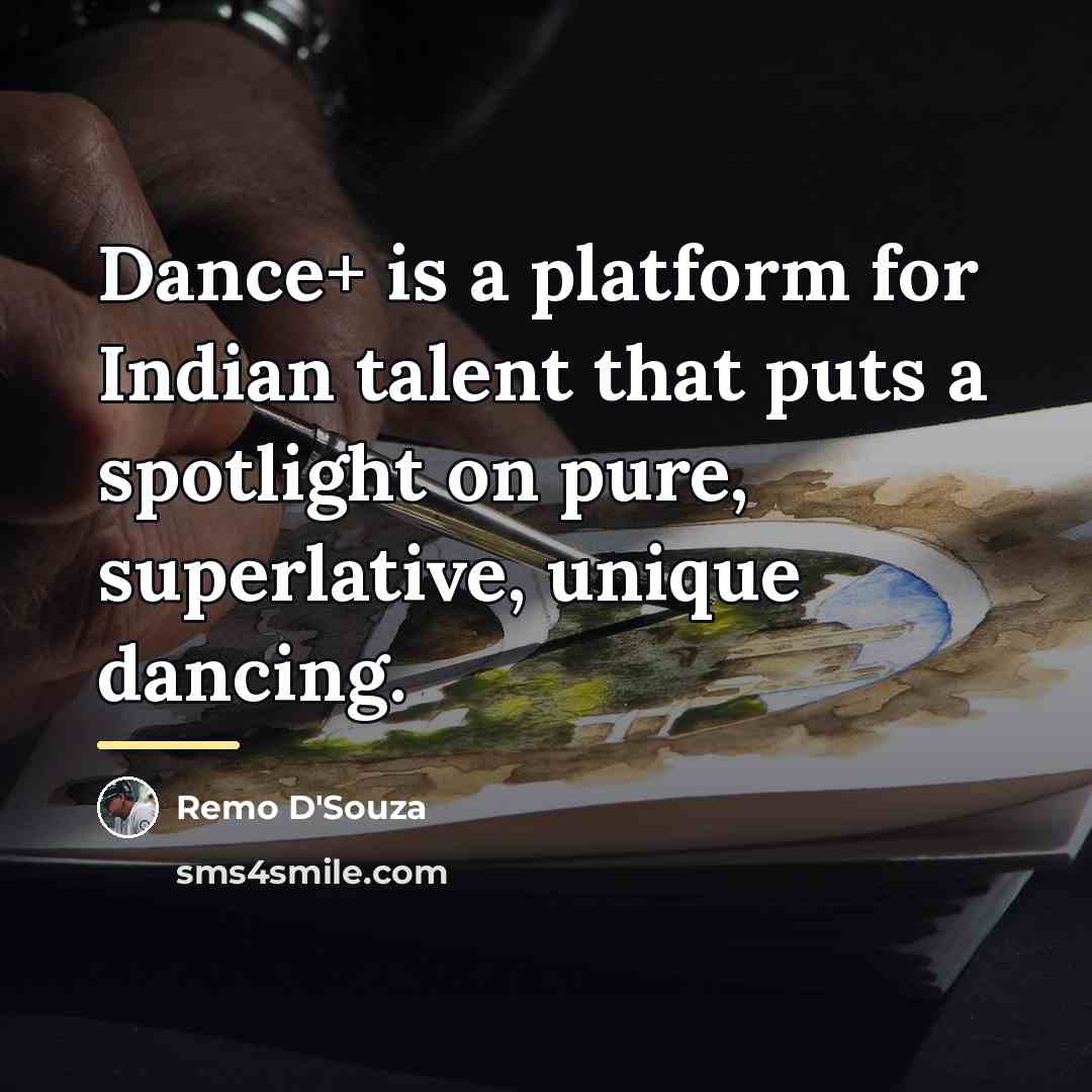 “Dance+ is a platform for Indian talent that puts a…” quote by Remo D'Souza