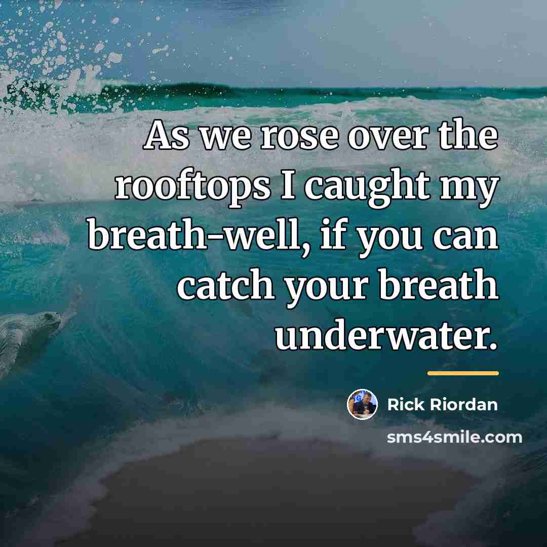 “As we rose over the rooftops I caught my breath-well,…” quote by Rick Riordan