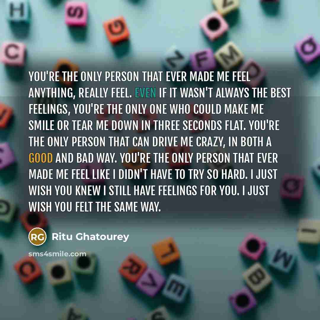 “You're the only person that ever made me feel anything,…” quote by Ritu Ghatourey