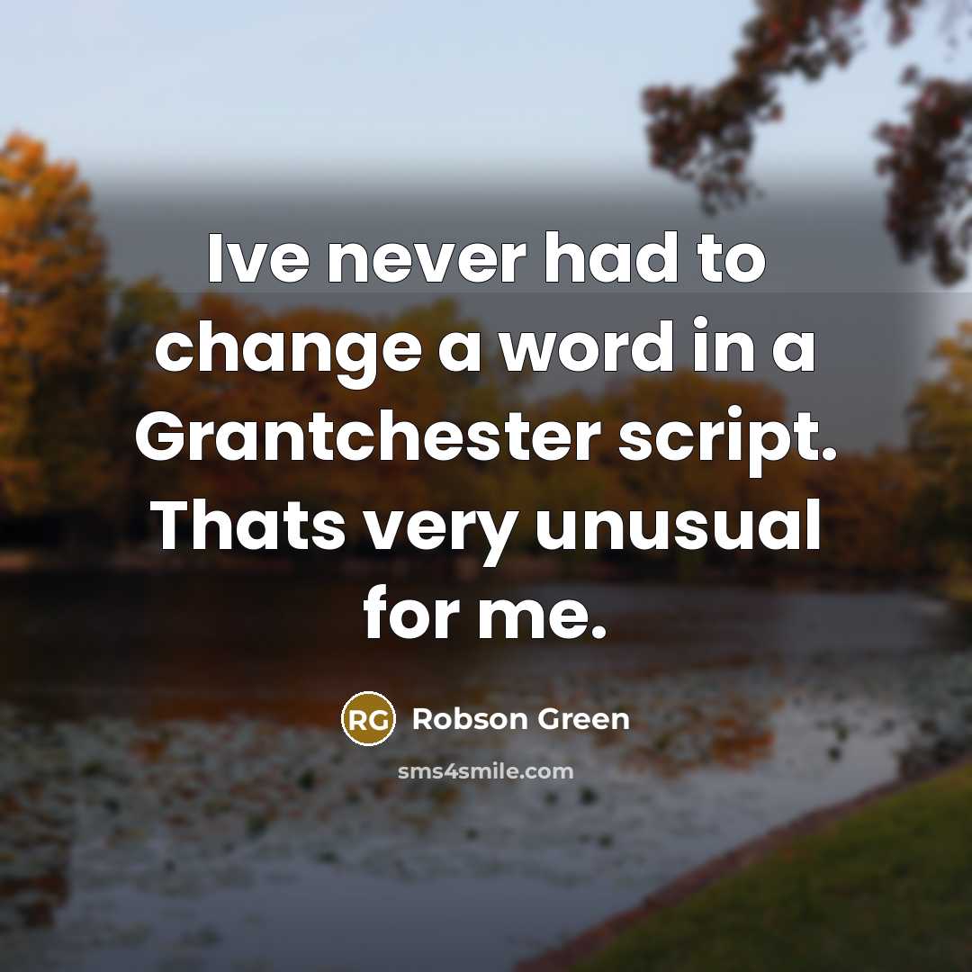 “Ive never had to change a word in a Grantchester…” quote by Robson Green