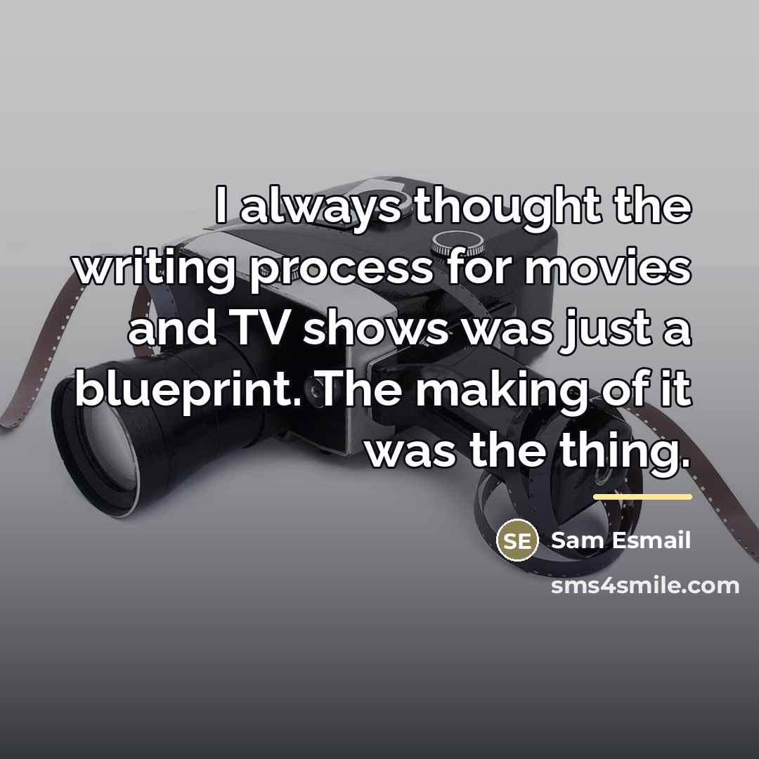 “I always thought the writing process for movies and TV…” quote by Sam Esmail