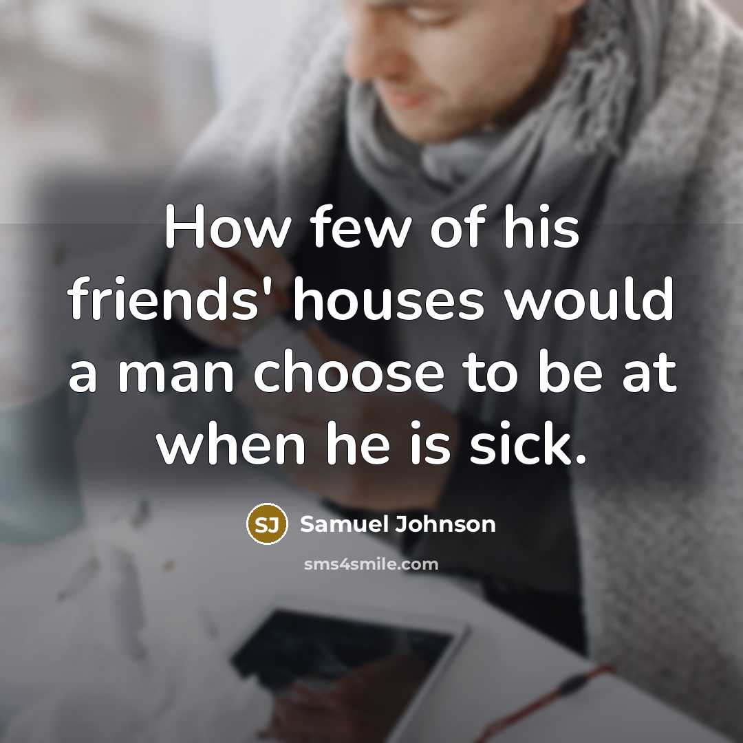 “How few of his friends' houses would a man choose…” quote by Samuel Johnson