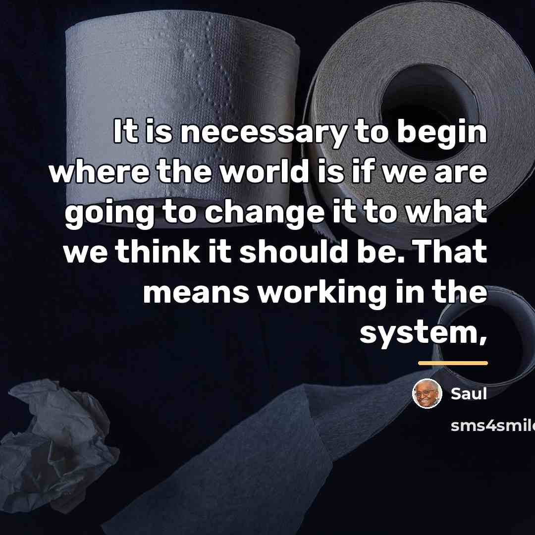 “It is necessary to begin where the world is if…” quote by Saul