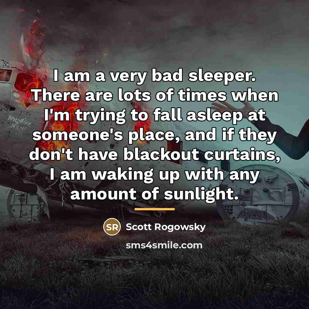 “I am a very bad sleeper. There are lots of…” quote by Scott Rogowsky