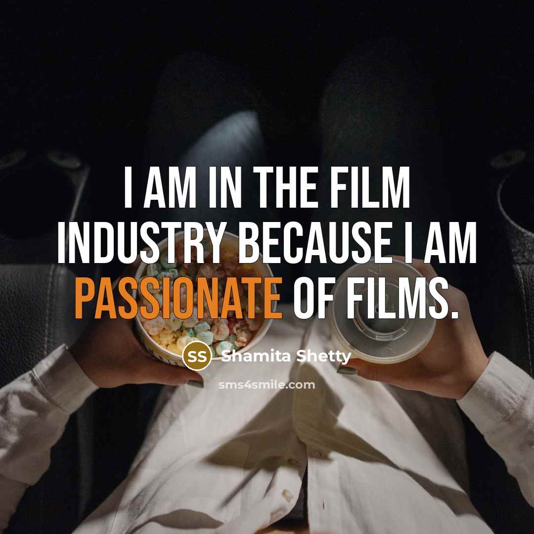 “I am in the film industry because I am passionate…” quote by Shamita Shetty