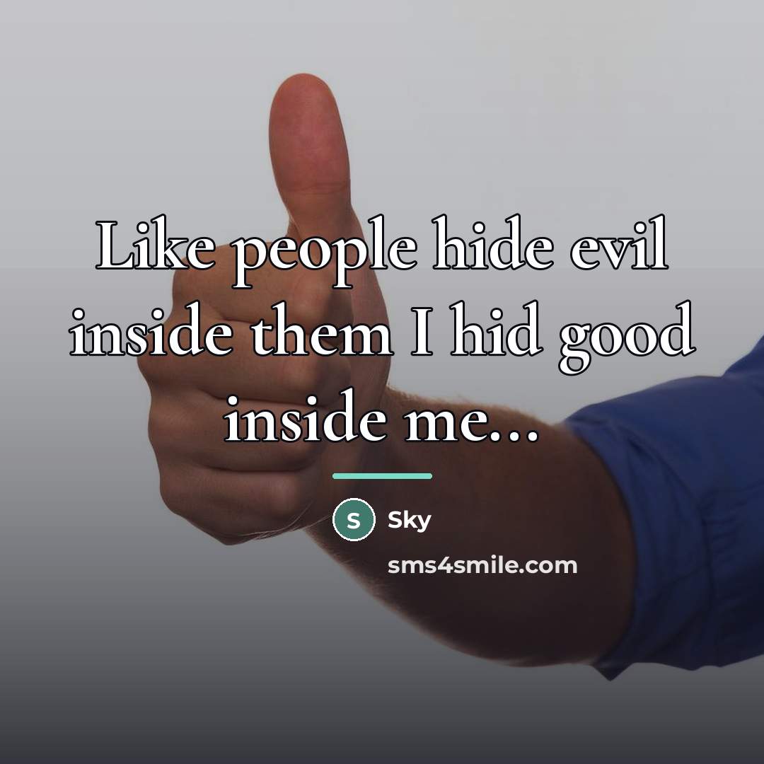 “Like people hide evil inside them I hid good inside…” quote by Sky
