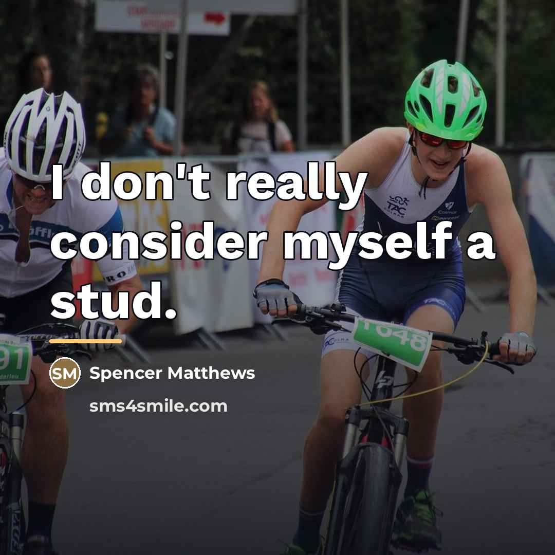 “I don't really consider myself a stud.…” quote by Spencer Matthews