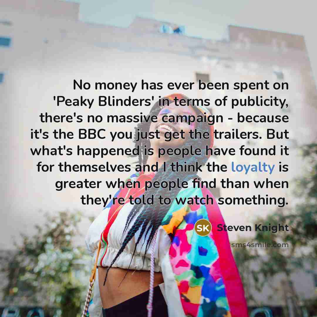 “No money has ever been spent on 'Peaky Blinders' in…” quote by Steven Knight
